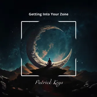 Getting Into Your Zone: Zen Meditation, Boost of Positive Energy by Patrick Keys