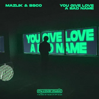 You Give Love a Bad Name by MAZLIK