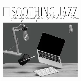 Soothing Jazz Background for Work at Home: Soft Jazz Music for Focus and Concentration by Ultimate Jazz Set