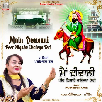 Main Deewani Peer Nigahe Waleya Teri by Parminder Kaur