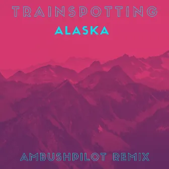 Alaska by Trainspotting