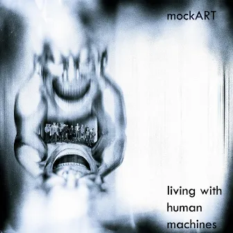 Living With Human Machines by Mockart