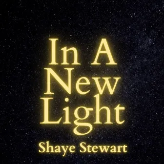 In A New Light by Shaye Stewart