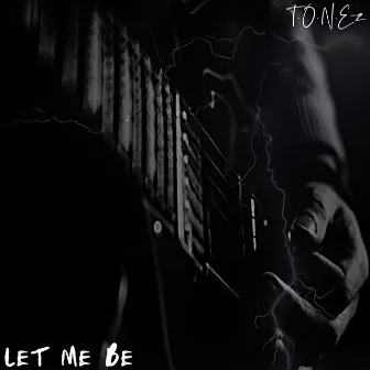 Let Me Be by T.o.n.e-z