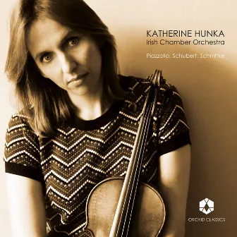 Piazzolla, Schubert & Schnittke: Works for Violin & Chamber Orchestra by Katherine Hunka