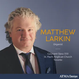 Mendelssohn, Willan, Franck & Others: Organ Works by Matthew Larkin