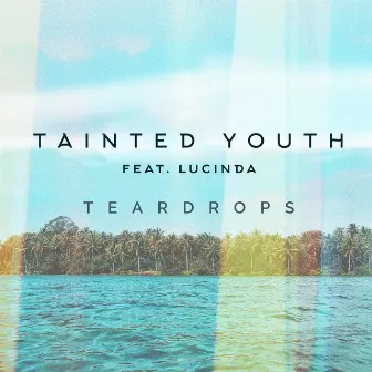 Teardrops (feat. Lucinda) by Tainted Youth