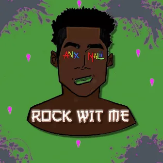 Rock Wit Me by ANX MALII