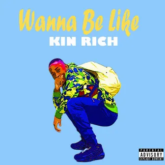 Wanna Be Like by Kin Rich