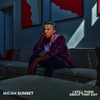 I Still Think About that Day by Micah Sunset