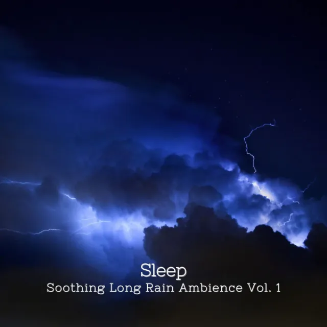 Sleep: Soothing Long Rain Ambience Vol. 1