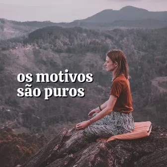 Os Motivos São Puros by Relaxantes Natureza Zona