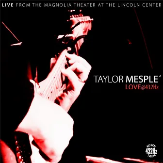 Love@432Hz (Live from The Magnolia Theater at The Lincoln Center) by Taylor Mesple