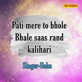 Pati Mere To Bhole Bhale Saas Rand Kalihari by Usha