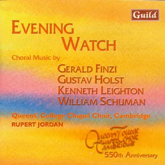 Evening Watch - Choral Music by Finzi, Holst, Leighton, Schuman by Queens' College Choir, Cambridge