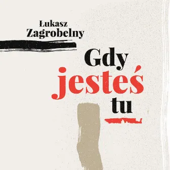 Gdy Jesteś Tu by Łukasz Zagrobelny