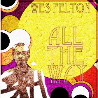 All the Way by Wes Felton