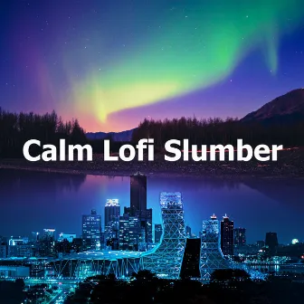 Calm Lofi Slumber by Lo-fi Hip Hop Beats