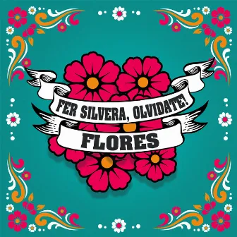 Flores by Fer Silvera