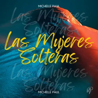 Las Mujeres Solteras by Michelle Paul