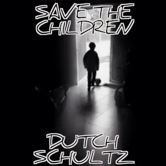 Save The Children by Dutch Schultz