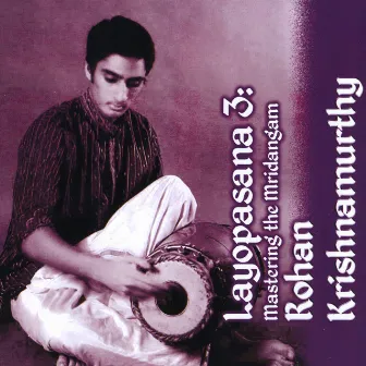 Layopasana 3: Mastering the Mridangam by Rohan Krishnamurthy