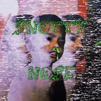 Snotty Nose by Jah$tar