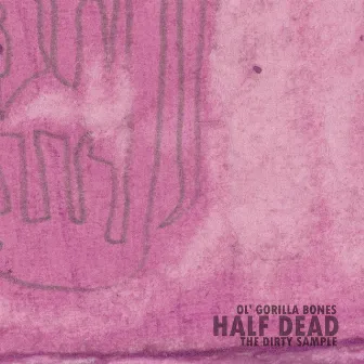 Half Dead by Ol' Gorilla Bones