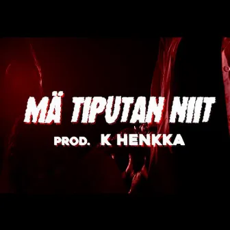 Mä tiputan niit by K Henkka