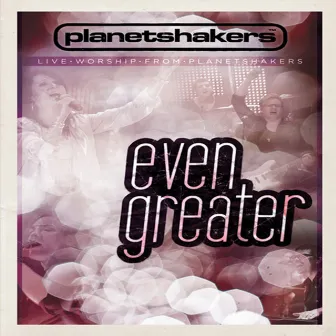 Even Greater by Planetshakers