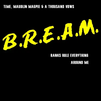 B.R.E.A.M. by Maudlin Magpie