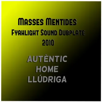 Masses Mentides Fyahlight Sound Dubplate 2010 by Autèntic Home Llúdriga