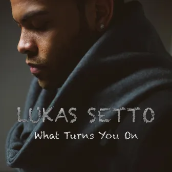 What Turns You On by Lukas Setto