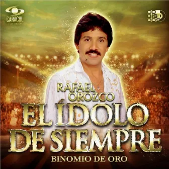 Rafael Orozco El Ídolo de Siempre by Binomio de Oro