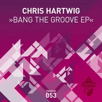 Bang The Groove by Chris Hartwig