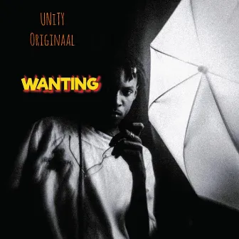 Wanting by UNiTY Originaal