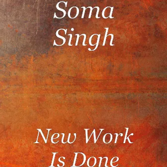 New Work Is Done by Soma Singh