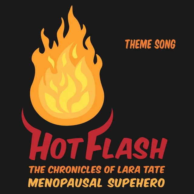 Hot Flash: The Chronicles of Lara Tate Menopausal Superhero (Theme Song)