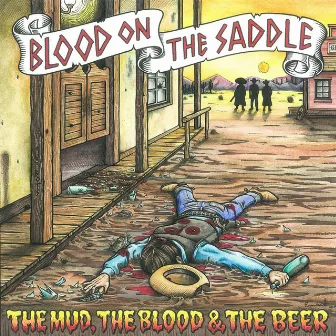 The Mud, the Blood & the Beer by Blood on the Saddle