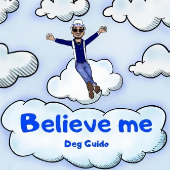 BELIEVE ME by Deg Guido