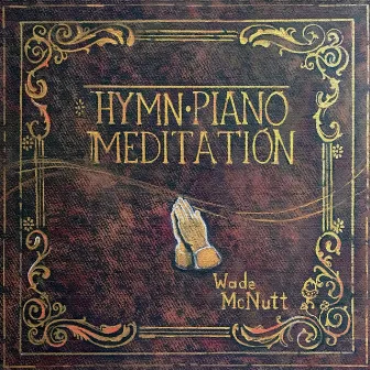 Hymn Piano Meditation by Wade McNutt