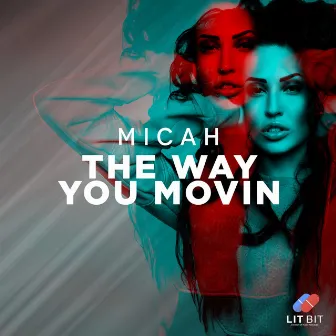 The Way You Movin by MICAH