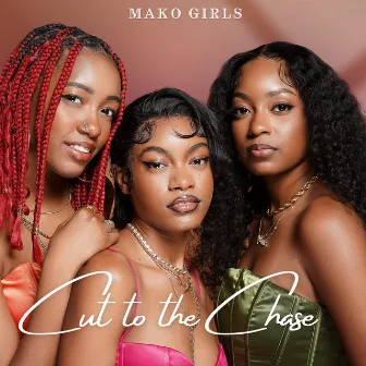 Cut to the Chase by MAKO Girls