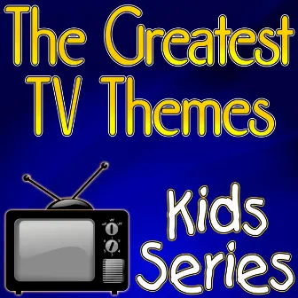 The Greatest TV Themes - Kids Series by Unknown Artist