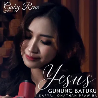 Yesus Gunung Batuku by Gaby Rene