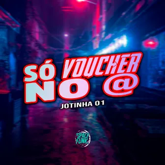 Só Voucher no @ by Jotinha 01