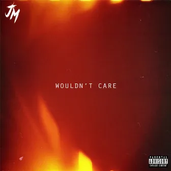 Wouldn't Care by Jxmmy Martinez