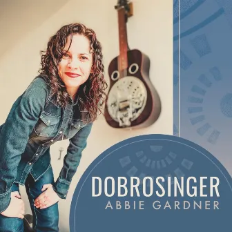 Dobrosinger by Abbie Gardner