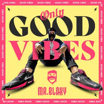 Only Good Vibes by Mr. Blaky