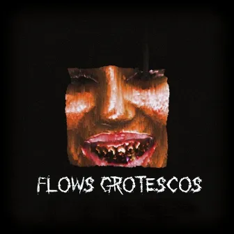 Flows grotescos by You Letrham